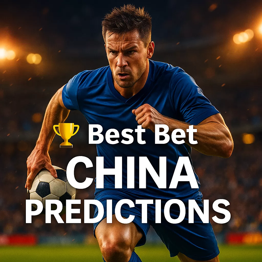 Best Bet China Predictions Today’s Expert Picks Odds & Value Tips 2025